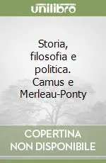 Ultime Pezzi Storia, filosofia e politica. Camus e Merleau-Ponty