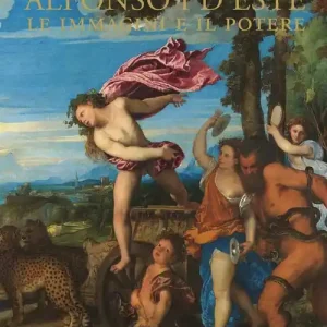 Alfonso I d‘Este. Le immagini e il potere da Ercole de‘ Roberti a Michelangelo. Ediz. illustrata Esclusivo