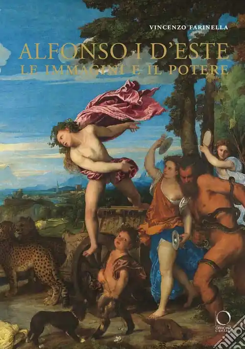 Alfonso I d‘Este. Le immagini e il potere da Ercole de‘ Roberti a Michelangelo. Ediz. illustrata Esclusivo
