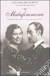 Malafemmena. Il romanzo dell‘unico, vero, grande amore di Totò Non Perdere