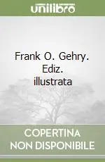 Frank O. Gehry. Ediz. illustrata Novità