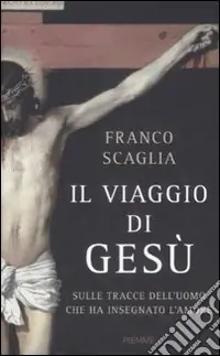 Prezzo Basso Il viaggio di Gesù. Sulle tracce dell‘uomo che ha insegnato l‘amore
