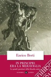 In principio era la meraviglia. Le grandi questioni della filosofia antica Esclusivo