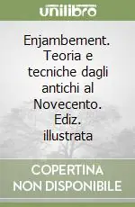 Non Perdere Enjambement. Teoria e tecniche dagli antichi al Novecento. Ediz. illustrata