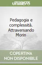 Pedagogia e complessità. Attraversando Morin Super Prezzo