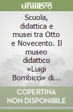 Offerta Scuola, didattica e musei tra Otto e Novecento. Il museo didattico «Luigi Bombicci» di Bologna