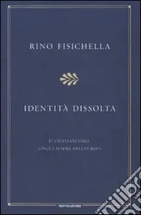 Identità dissolta. Il cristianesimo, lingua madre dell‘Europa Direttamente Dal Produttore