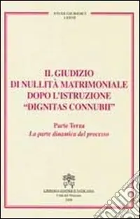 Compra Adesso Il giudizio di nullità matrimoniale dopo l‘istruzione «dignitas connubi». Vol. 3 La parte dinamica del processo