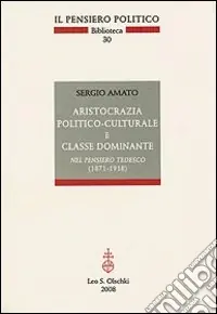 Aristocrazia politico-culturale e classe dominante nel pensiero tedesco (1871-1918) A Buon Prezzo