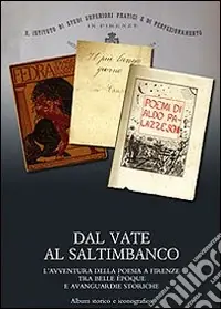 Dal vate al saltimbanco. L‘avventura della poesia a Firenze tra belle époque e avanguardie storiche. Album storico e iconografico Affare