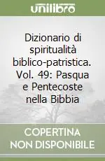 Dizionario di spiritualità biblico-patristica. Vol. 49 Pasqua e Pentecoste nella Bibbia Prezzo Di Fabbrica