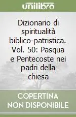 Nuova Collezione Dizionario di spiritualità biblico-patristica. Vol. 50 Pasqua e Pentecoste nei padri della chiesa