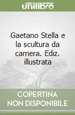 Occasione Imperdibile Gaetano Stella e la scultura da camera. Ediz. illustrata