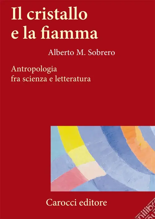 Il cristallo e la fiamma. Antropologia fra scienza e letteratura Promozione Esclusiva