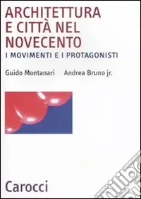 Architettura e città nel Novecento. I movimenti e i protagonisti Non Perdere