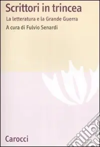 Scrittori in trincea. La letteratura e la grande guerra Ultimissimo Modello