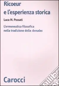 Ricoeur e l‘esperienza storica. L‘ermeneutica filosofica nella tradizione delle «Annales» Di Tendenza