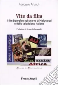 Vite da film. Il film biografico nel cinema di Hollywood e nella televisione italiana Ultime Pezzi