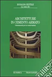 Architetture in cemento armato. Orientamenti per la conservazione Offerta Speciale