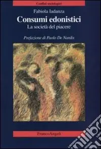 Ordina Subito Consumi edonistici. La società del piacere