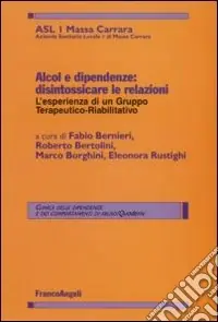 Prezzo Scontato Alcol e dipendenze. Disintossicare le relazioni l‘esperienza di un gruppo terapeutico-riabilitativo