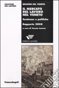 Offerta Limitata Il mercato del lavoro nel Veneto. Tendenze e politiche. Rapporto 2008