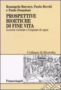 Prospettive bioetiche di fine vita. La morte cerebrale e il trapianto di organi A Buon Prezzo