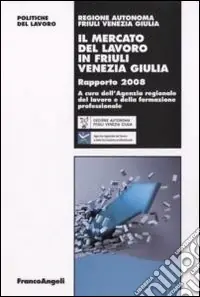 Promozione Il mercato del lavoro in Friuli Venezia Giulia. Rapporto 2008