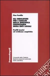 Gli indicatori per l‘analisi della dinamica finanziaria degli enti locali. Profili teorici ed evidenze empiriche Ordina Subito