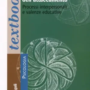 Psicologia dell‘attaccamento. Processi interpersonali e valenze educative Acquista Ora