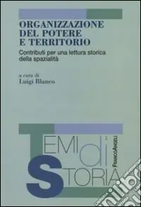Organizzazione del potere e territorio. Contributi per una lettura storica della spazialità Prezzo Scontato