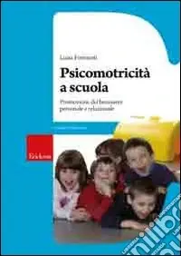 Psicomotricità a scuola. Promozione del benessere personale e relazionale Economico