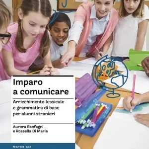 Non Perdere Imparo a comunicare. Arricchimento lessicale e grammatica di base per alunni stranieri