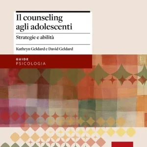 Il counseling agli adolescenti. Strategie e abilità Must-Have