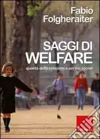 Saggi di welfare. Qualità delle relazioni e servizi sociali Scelto Dai Clienti