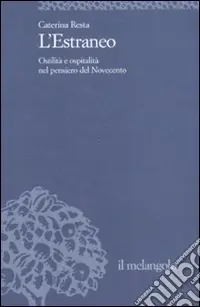 L‘estraneo. Ostilità e ospitalità nel pensiero del Novecento Offerta Speciale
