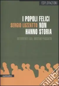 I popoli felici non hanno storia. Interventi sul nostro passato Promozione Esclusiva