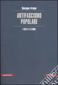 L‘Antifascismo popolare. I volti e le storie Consegna Rapida