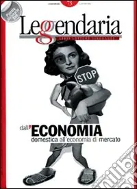 Leggendaria. Vol. 73 Dall‘economia domestica all‘economia di mercato Subito Disponibile
