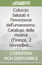 Must-Have Coluccio Salutati e l‘invenzione dell‘umanesimo. Catalogo della mostra (Firenze, 2 novembre 2008-30 gennaio 2009). Ediz. illustrata