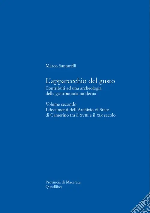 L‘apparecchio del gusto. Vol. 2 I documenti dell‘archivio di stato di Camerino tra il XVIII e il XIX secolo Solo Oggi