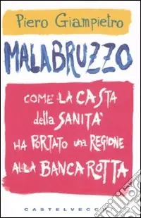 Offerta Speciale Malabruzzo. Come la casta della sanità ha portato una regione alla bancarotta