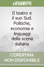 Pagamento Sicuro Il teatro e il suo Sud. Politiche, economia e linguaggi della scena italiana