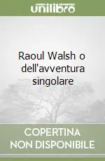 Economico Raoul Walsh o dell‘avventura singolare