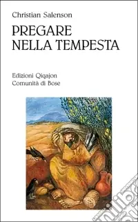 Pregare nella tempesta. La testimonianza di frere Christian de Chergé priore di Tibhirine Sconto
