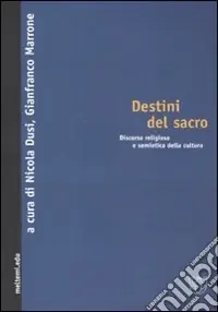 Destini del sacro. Discorso religioso e semiotica della cultura Pagamento Sicuro