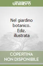 Nel giardino botanico. Ediz. illustrata Promozione Esclusiva