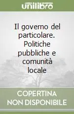 Il governo del particolare. Politiche pubbliche e comunità locale Popolare