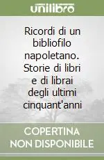Ricordi di un bibliofilo napoletano. Storie di libri e di librai degli ultimi cinquant‘anni Affare