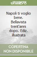 Napoli ti voglio bene. Bellavista trent‘anni dopo. Ediz. illustrata Soddisfatti O Rimborsati